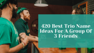Read more about the article 420 Best Trio Name Ideas For A Group Of 3 Friends + Generator